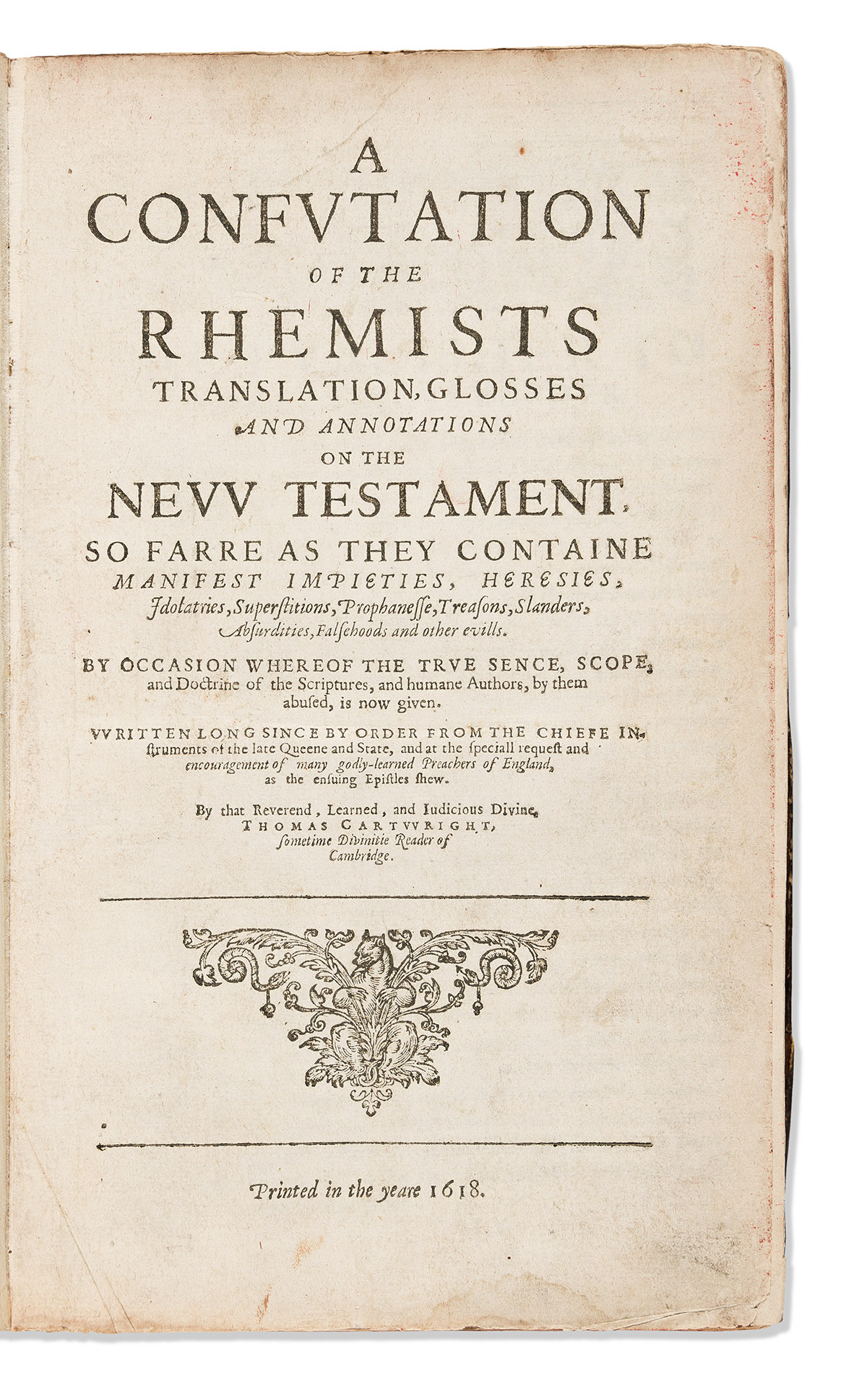 Cartwright, Thomas (1535-1603) A Confutation of the Rhemists Translation, Glosses and Annotations on the New Testament. So Farre as the